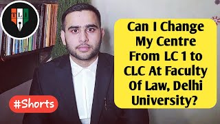 Can I Change My Centre From LC1 to CLC At Faculty Of Law Delhi University DULLB Shorts [upl. by Meaghan]