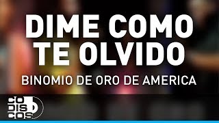 Dime Cómo Te Olvido Binomio De Oro De América  Audio [upl. by Yelich]