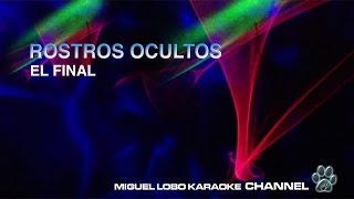 ROSTROS OCULTOS  EL FINAL  Karaoke Channel Miguel Lobo [upl. by Laks]