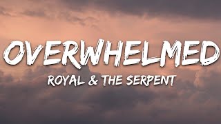 Royal amp the Serpent  Overwhelmed Lyrics [upl. by Witty]