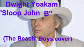 Dwight Yoakam  quotSloop John Bquot [upl. by Adlecirg]