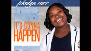 Its Gonna Happen Jekalyn Carr [upl. by Steven]