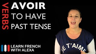 Avoir to have — Past Tense French verbs conjugated by Learn French With Alexa [upl. by Yesdnik317]