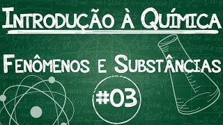 Química Simples 03  Fenômenos e Substâncias [upl. by Otirecul]