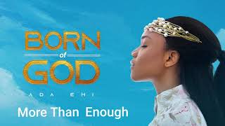 Ada Ehi  More Than Enough  BORN OF GOD [upl. by Ydasahc]